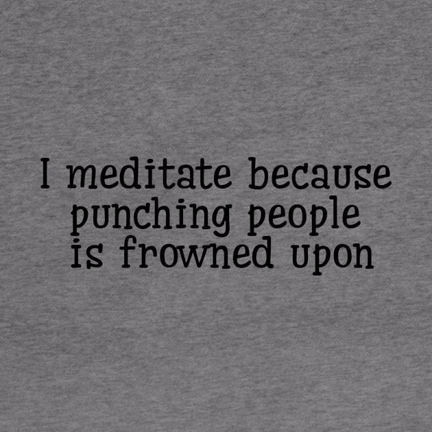 I Meditate Because Punching People Is Frowned Upon by Jitesh Kundra